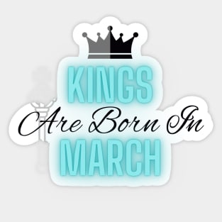 Kings are born in March - Quote Sticker